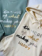 Load image into Gallery viewer, NEW - Just... Do More Of What Makes You Happy - Hoodie