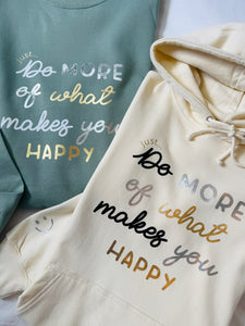 NEW - Just... Do More Of What Makes You Happy - Hoodie