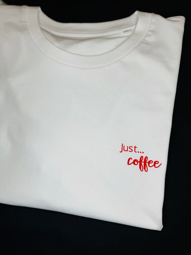 Organic Unisex T-Shirt - White - 'Just... coffee' - Size L, XL & 2XL