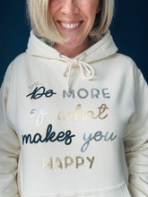 Load image into Gallery viewer, NEW - Just... Do More Of What Makes You Happy - Hoodie