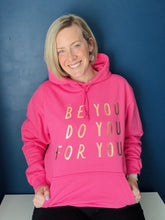 Load image into Gallery viewer, &#39;Just... be you, do you, for you&#39; Hoodie - Various Colours