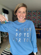 Load image into Gallery viewer, &#39;Just... be you, do you, for you&#39; Sweatshirt - Various Colours