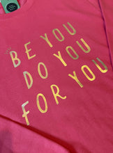 Load image into Gallery viewer, &#39;Just... be you, do you, for you&#39; Sweatshirt - Various Colours