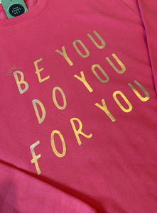 'Just... be you, do you, for you' Hoodie - Various Colours