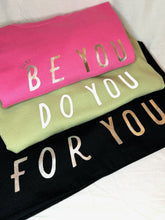 Load image into Gallery viewer, &#39;Just... be you, do you, for you&#39; Sweatshirt - Various Colours