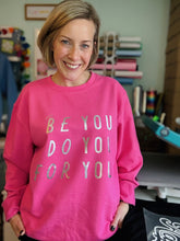 Load image into Gallery viewer, &#39;Just... be you, do you, for you&#39; Sweatshirt - Various Colours