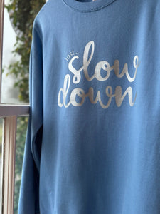 Just... Slow Down - Hoodie/Sweatshirt - Various Colours