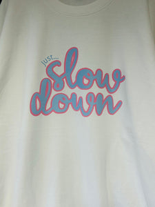 Just... Slow Down - Hoodie/Sweatshirt - Various Colours