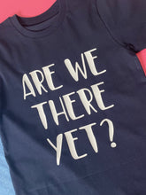 Load image into Gallery viewer, Kids - Are We There Yet? Organic T-shirt - Various colours