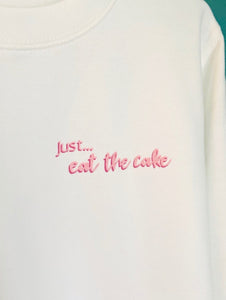 Just... eat the cake - Sweatshirt/Hoodie.